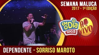 Dependente  Sorriso Maroto Semana Maluca 2017 [upl. by Ross818]