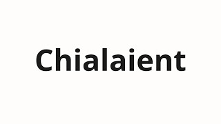 How to pronounce Chialaient [upl. by Noreen500]