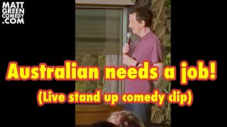 Australian needs a job Live stand up comedy clip [upl. by Xylia]