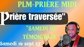 PLMPRIÈRE MIDI  PRIÈRE TRAVERSÉE  SAMEDI DE TEMOIGNAGE  16 SEPTEMBRE 2023 [upl. by Gruver517]