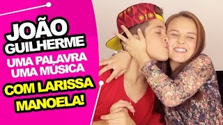 João Guilherme  Uma Palavra Uma Música Com Larissa Manoela [upl. by Santa]