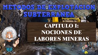 MÉTODOS DE EXPLOTACIÓN SUBTERRÁNEA Capitulo 1 NOCIONES DE LABORES MINERAS [upl. by Hoagland]