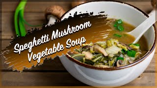 Spaghetti Mushroom Vegetable Soup  Quick Mushroom Vegetable Soup  Tasty Table  2020 [upl. by Reagen]