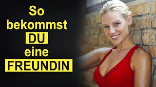 Wie bekomme ich eine Freundin 5 starke Tipps um eine Freundin zu bekommen [upl. by Dorita]