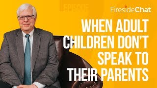 Fireside Chat Ep 72 — When Adult Children Don’t Speak To Their Parents  Fireside Chat [upl. by Urbanus214]