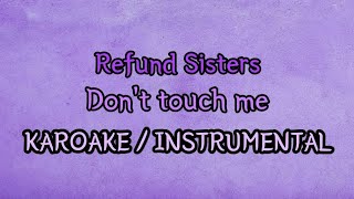 KARAOKE CLEAN INSTRUMENTAL Refund Sisters  Dont touch me [upl. by Kuo250]