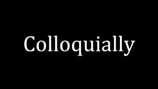 How to pronounce Colloquially [upl. by Zilada]