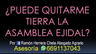 ¿puede quitarme tierra la asamblea ejidal Cel 6691137043 Asesoría [upl. by Eenel]