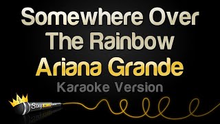 Ariana Grande  Somewhere Over The Rainbow Karaoke Version [upl. by Aihsemak]