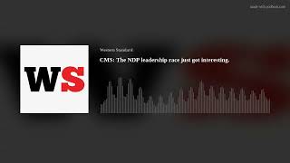 CMS The NDP leadership race just got interesting [upl. by Noet]