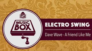 Dave Wave  A Friend Like Me  Electro Swing [upl. by Noicnecsa]