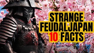 10 Strange Facts About Feudal Japan [upl. by Nolos]