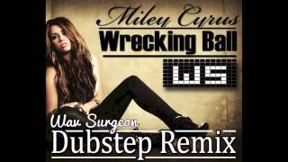 Miley Cyrus  Wrecking Ball Wav Surgeon Dubstep Remix [upl. by Gellman]