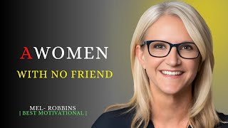 A WOMEN WITH NO FRIEND BEST MOTIVATIONAL SPEECH MEL ROBBINS [upl. by Ethbin757]