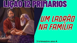 UM LADRÃƒO NA FAMÃLIA  LIÃ‡ÃƒO DOS PRIMÃRIOS 12 21092024  TERCEIRO TRIMESTRE 2024 ANO A [upl. by Atile8]