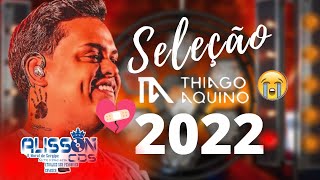 THIAGO AQUINO SÓ AS MELHORES DO THIAGO AQUINO 2022 [upl. by Chiarra]