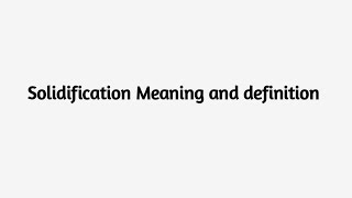 Solidification Meaning Etymology and Definition [upl. by Felipe]