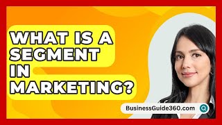 What Is A Segment In Marketing  BusinessGuide360com [upl. by Seamus]