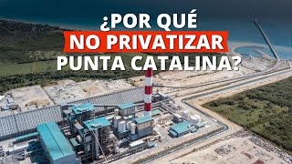 ¿Por qué NO privatizar Punta Catalina [upl. by Aiken]