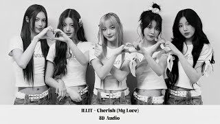 ILLIT 아일릿  Cherish My Love 8D AUDIO [upl. by Cedell415]