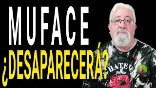 ¿ Desaparecerá MUFACE [upl. by Eak]