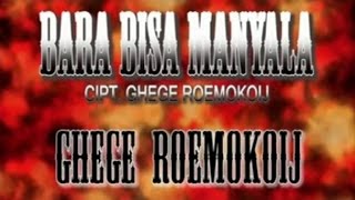 Ghege Roemokoij  BARA BISA MANYALA [upl. by Seleta375]