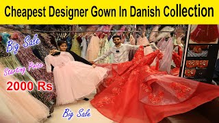 Cheapest Designer Gown In Danish Collection  😍दिल खुश करने वाले Gown  1 day sale Price  2000 Rs [upl. by Ybocaj272]