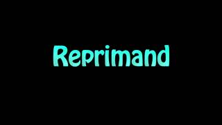 Learn How To Pronounce Reprimand [upl. by Llywellyn685]