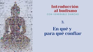 Introducción al budismo 3 En qué y para qué confiar [upl. by Attiuqram]