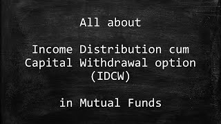 Income Distribution cum Capital Withdrawal Option IDCW in Mutual Funds [upl. by Whitby]