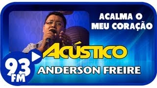 Anderson Freire  ACALMA O MEU CORAÇÃO  Acústico 93  AO VIVO  Julho de 2013 [upl. by Kathlene]