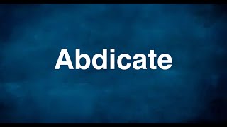 Abdicate  English Word  Meaning  Examples [upl. by Amled]