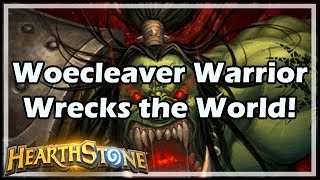 Hearthstone Woecleaver Warrior Wrecks the World [upl. by Anneis245]