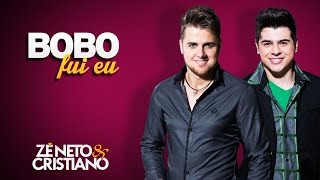 Zé Neto e Cristiano  Bobo Fui Eu [upl. by Nelsen]