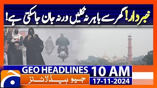 Thick smog continues to disrupt life in Punjab  Geo News 10AM Headlines  17 Nov 2024 [upl. by Barra]