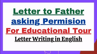 Write a Letter to Father asking Permission to Go on an Educational TourTrip Letter Writing English [upl. by Melak211]