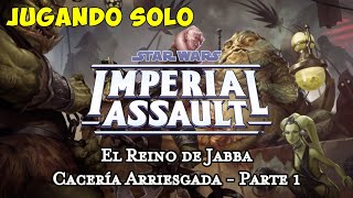 Partida Imperial Assault  El Reino de Jabba  Cacería Arriesgada Parte 1 [upl. by Euqinu]