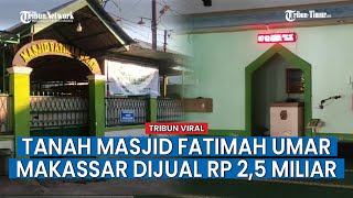 SUASANA Masjid Fatimah Umar Makassar yang Viral Dijual Rp 25 Miliar [upl. by Tabbitha]