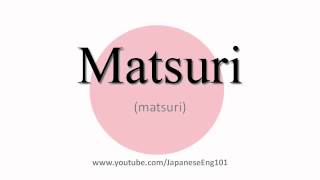 How to Pronounce Matsuri [upl. by Adnal]