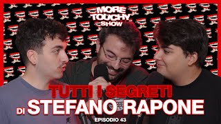 More Touchy Show  Ep 43  Tutti i Segreti di Stefano Rapone [upl. by Roxi186]