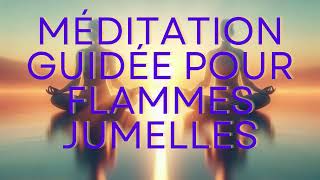 Méditation Guidée pour Flammes Jumelles Renforcer Votre Lien Amoureux 💜 [upl. by Sucramd254]