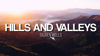 Hills and Valleys  Tauren Wells Lyrics Video [upl. by Anderea629]