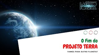 O FIM do PROJETO TERRA e nossa MUDANÇA para OUTRO PROJETO  Prof Laércio Fonseca [upl. by Aihsital]