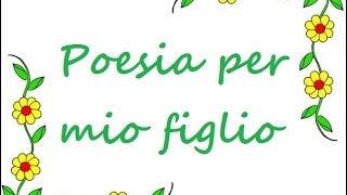 POESIA PER MIO FIGLIO [upl. by Gerianna]