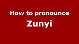 How to Pronounce Zunyi  PronounceNamescom [upl. by Petronia815]