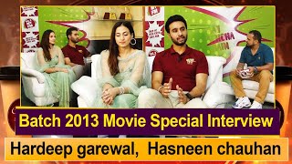 Hardeep Garewal Full Interview  Batch 2013 Punjabi Movie  Hashneen Chauhan  Channel Punjabi [upl. by Dannica]