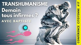 🪧 Conférence Citoyenne 17  TRANSHUMANISME  DEMAIN TOUS INFIRMES  🗣️ Baptiste 📆 25102024 [upl. by Donavon]