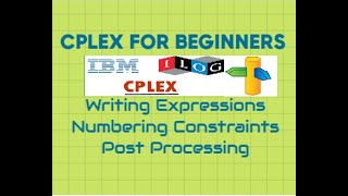 CPLEX for Beginners  Writing Expressions Numbering Constraints and Postprocessing [upl. by Ericka]