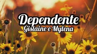 Gislaine e Mylena  DEPENDENTE  Letra  Lyrics [upl. by Lecrad674]