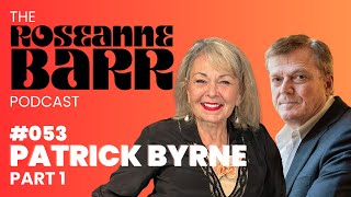 Danger Close with Patrick Byrne Part 1  The Roseanne Barr Podcast 53 [upl. by Jorie]